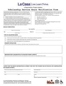 Scholarship Service Hours Verification Form Use this form to track your service hours. The La Casa Student Housing Scholarship Program requires fulfillment of a service requirement from all scholarship recipients. Each s