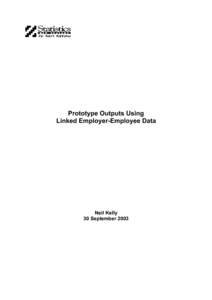 Prototype Outputs Using Linked Employer-Employee Data Neil Kelly 30 September 2003