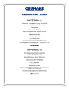 GRUMANS BUFFET MENUS BUFFET MENU #1 ROASTED CHICKEN PENNE ALFREDO oven baked with house-made alfredo sauce  LASAGNA