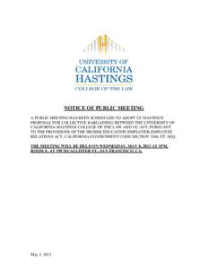 NOTICE OF PUBLIC MEETING A PUBLIC MEETING HAS BEEN SCHEDULED TO ADOPT UC HASTINGS’ PROPOSAL FOR COLLECTIVE BARGAINING BETWEEN THE UNIVERSITY OF CALIFORNIA-HASTINGS COLLEGE OF THE LAW AND UC-AFT, PURSUANT TO THE PROVISI