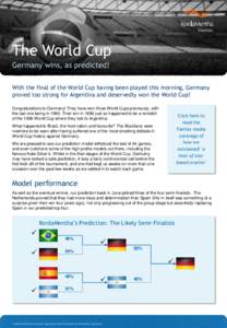 The World Cup Germany wins, as predicted! With the final of the World Cup having been played this morning, Germany proved too strong for Argentina and deservedly won the World Cup! Congratulations to Germany! They have w
