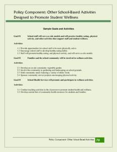 Policy Component: Other School-Based Activities Designed to Promote Student Wellness Sample Goals and Activities Goal #1  School staff will serve as role models and will practice healthy eating, physical