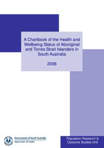 A Chartbook of the Health and Wellbeing Status of Aboriginal and Torres Strait Islanders in South Australia 2006