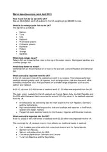 Market based questions (as at April[removed]How much fish do we eat in the UK? We eat £5.65 billion worth of seafood in the UK weighing in at 380,000 tonnes. What is the most popular fish in the UK? The top ten is as foll