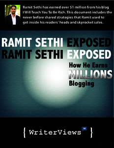 Ramit Sethi has earned over $1 million from his blog I Will Teach You To Be Rich. This document includes the zenhabits never before shared strategies that Ramit used to get inside his readers’ heads and skyrocket sales