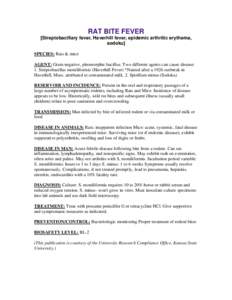 RAT BITE FEVER [Streptobacillary fever, Haverhill fever, epidemic arthritic erythema, sodoku] SPECIES: Rats & mice AGENT: Gram negative, pleomorphic bacillus. Two different agents can cause disease: 1. Streptobacillus mo