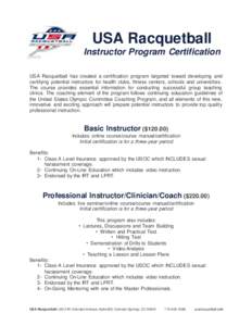 USA Racquetball Instructor Program Certification USA Racquetball has created a certification program targeted toward developing and certifying potential instructors for health clubs, fitness centers, schools and universi