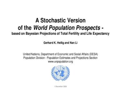 A Stochastic Version of the World Population Prospects based on Bayesian Projections of Total Fertility and Life Expectancy Gerhard K. Heilig and Nan Li United Nations, Department of Economic and Social Affairs (DESA) Po