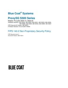 Blue Coat® Systems ProxySG S500 Series Models: ProxySG S500-10, S500-20 Hardware Versions: [removed], [removed], [removed], [removed], [removed], [removed], [removed], [removed], [removed], [removed]FIPS Security Kit V