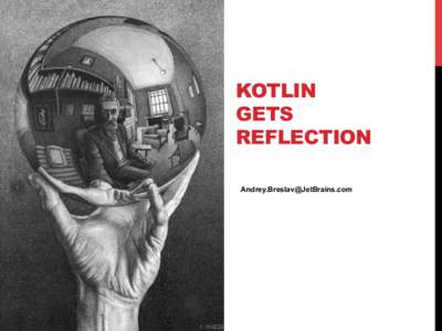 KOTLIN GETS REFLECTION [removed]  Introspection is examination of