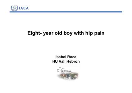 Eight- year old boy with hip pain  Isabel Roca HU Vall Hebron  CLINICAL STATEMENT