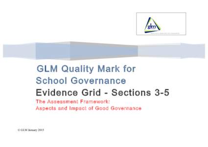 GLM Quality Mark for School Governance Evidence Grid - Sections 3-5 The Assessment Framework: Aspects and Impact of Good Governance