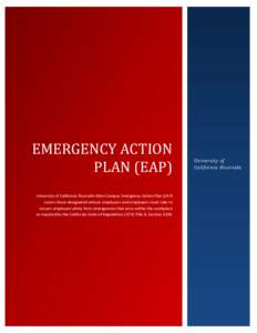 EMERGENCY ACTION PLAN (EAP) University of California Riverside Main Campus Emergency Action Plan (EAP) covers those designated actions employers and employees must take to ensure employee safety from emergencies that ari