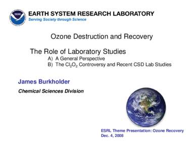 Ozone Destruction and Recovery The Role of Laboratory Studies A) A General Perspective B) The Cl2O2 Controversy and Recent CSD Lab Studies  James Burkholder