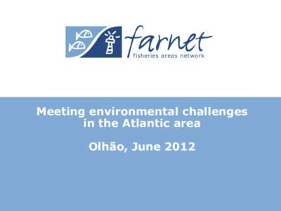 Meeting environmental challenges in the Atlantic area Olhão, June 2012 Introduction – area’s characteristics  Very