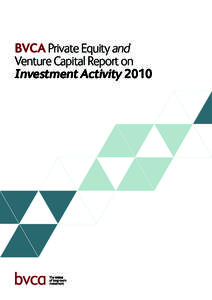 BVCA Private Equity and Venture Capital Report on Investment Activity 2010 Contents Summary