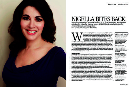 C H A P TE R O N E | N IGE L L A L AWSON  NIGELLA BITES BACK After a harrowing year of hitting the headlines for all the wrong reasons, Nigella Lawson is back on her feet and as vivacious as ever. MiNDFOOD finds out what