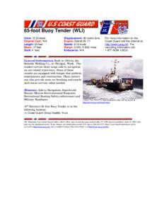 65-foot Buoy Tender (WLI) Crew: 13 Enlisted Original Cost: N/A Length: 65 feet Beam: 17 feet Draft: 4 feet