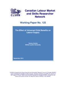 Canadian Labour Market and Skills Researcher Network Working Paper No. 125 The Effect of Universal Child Benefits on Labour Supply