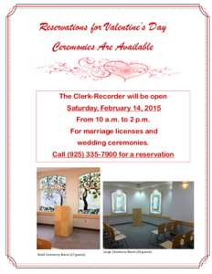 Reservations for Valentine’s Day Ceremonies Are Available The Clerk-Recorder will be open Saturday, February 14, 2015 From 10 a.m. to 2 p.m.