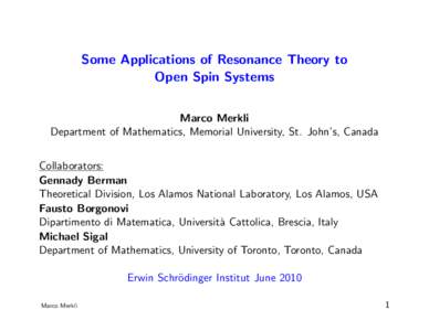 Some Applications of Resonance Theory to Open Spin Systems Marco Merkli Department of Mathematics, Memorial University, St. John’s, Canada Collaborators: Gennady Berman