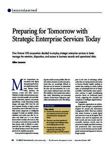 LessonsLearned  Preparing for Tomorrow with Strategic Enterprise Services Today One Fortune 100 corporation decided to employ strategic enterprise services to better manage the retention, disposition, and access to busin