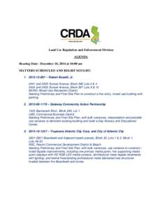 Land Use Regulation and Enforcement Division AGENDA Hearing Date: December 18, 2014 at 10:00 am MATTERS SCHEDULED AND RELIEF SOUGHT: [removed] – Robert Boselli, Jr[removed]and 2425 Sunset Avenue, Block 386 Lots 3 & 
