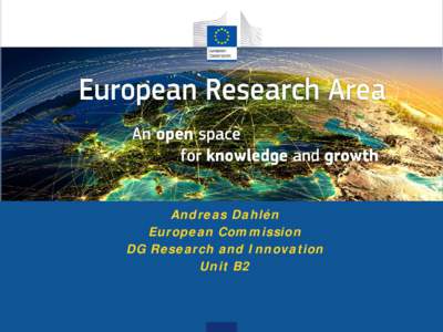 Why does ERA Need to Flourish Andreas Dahlén European Commission DG Research and Innovation Unit B2