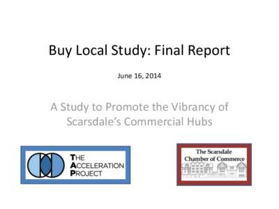 Buy Local Study: Final Report June 16, 2014 A Study to Promote the Vibrancy of Scarsdale’s Commercial Hubs