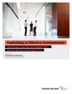 Capitalizing on Effective Communication 	 How Courage, Innovation and Discipline Drive 	 Business Results in Challenging Times[removed]Communication ROI Study Report Originally published by Watson Wyatt Worldwide