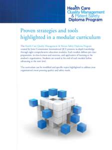 Proven strategies and tools highlighted in a modular curriculum The Health Care Quality Management & Patient Safety Diploma Program created by Joint Commission International (JCI) presents in-depth knowledge through eigh