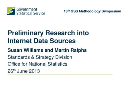 18th GSS Methodology Symposium  Preliminary Research into Internet Data Sources Susan Williams and Martin Ralphs Standards & Strategy Division