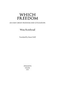 WHICH FREEDOM AN ESSAY ABOUT FREEDOM AND CIVILISATION Weia Reinboud Translated by Stuart Field