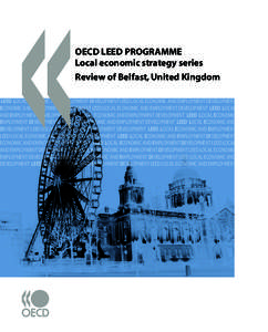 OECD LEED PROGRAMME Local economic strategy series Review of Belfast, United Kingdom LEED LOCAL ECONOMIC AND EMPLOYMENT DEVELOPMENT LEED LOCAL ECONOMIC AND EMPLOYMENT DEVELOPMENT LEED LOCAL ECONOMIC AND EMPLOYMENT DEVELO