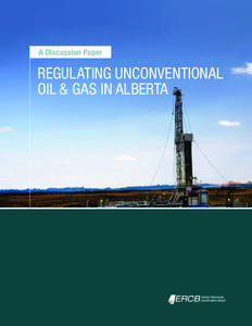 A Discussion Paper  REGULATING UNCONVENTIONAL OIL & GAS IN ALBERTA  Regulating Unconventional Oil and Gas in Alberta: A Discussion Paper