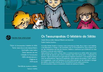 Os Tesouropatas: O Mistério do Sótão Gisela Silva e João Manuel Ribeiro escreveram Fedra Santos ilustrou Título: Os Tesouropatas: O Mistério do Sótão Texto: Gisela Silva e João Manuel Ribeiro Ilustração: Fedra