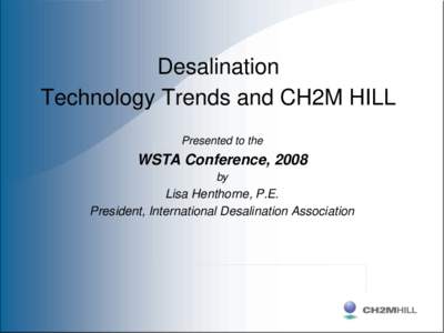 Desalination Technology Trends and CH2M HILL Presented to the WSTA Conference, 2008 by