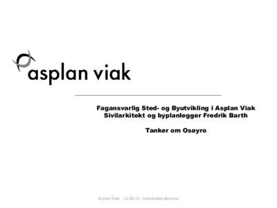 Fagansvarlig Sted- og Byutvikling i Asplan Viak Sivilarkitekt og byplanlegger Fredrik Barth Tanker om Osøyro Asplan Viaktettstedkonferanse