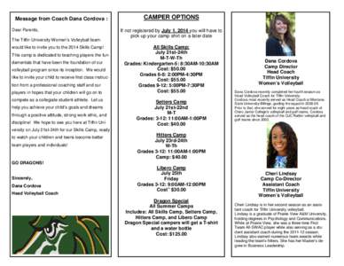 Message from Coach Dana Cordova : Dear Parents, The Tiffin University Women’s Volleyball teamwould like to invite you to the 2014 Skills Camp! This camp is dedicated to teaching players the fundamentals that have been 