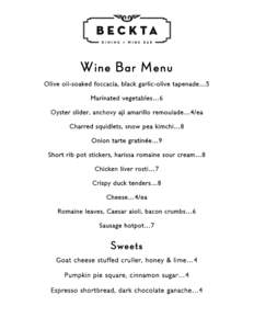 Wine Bar Menu Olive oil-soaked foccacia, black garlic-olive tapenade…5 Marinated vegetables…6 Oyster slider, anchovy aji amarillo remoulade…4/ea Charred squidlets, snow pea kimchi…8 Onion tarte gratinée…9