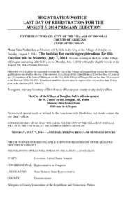 REGISTRATION NOTICE LAST DAY OF REGISTRATION FOR THE AUGUST 5, 2014 PRIMARY ELECTION TO THE ELECTORS OF: CITY OF THE VILLAGE OF DOUGLAS COUNTY OF ALLEGAN STATE OF MICHIGAN