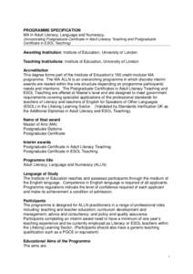 PROGRAMME SPECIFICATION MA in Adult Literacy, Language and Numeracy, (incorporating Postgraduate Certificate in Adult Literacy Teaching and Postgraduate Certificate in ESOL Teaching)  Awarding Institution: Institute of E