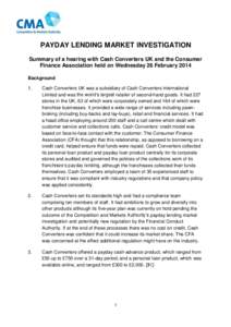 PAYDAY LENDING MARKET INVESTIGATION Summary of a hearing with Cash Converters UK and the Consumer Finance Association held on Wednesday 26 February 2014 Background 1.