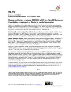 NEWS December 17, 2013 Contact: Rafael McDonnell, ([removed]office Resource Center receives $600,000 gift from Harold Simmons Foundation in support of Center’s capital campaign