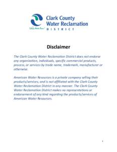 Disclaimer The Clark County Water Reclamation District does not endorse any organization, individuals, specific commercial products, process, or services by trade name, trademark, manufacturer or otherwise. American Wate