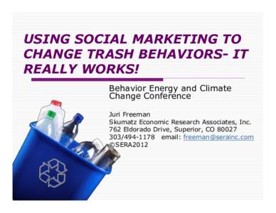 USING SOCIAL MARKETING TO CHANGE TRASH BEHAVIORS- IT REALLY WORKS! Behavior Energy and Climate Change Conference Juri Freeman