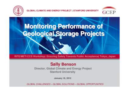 GLOBAL CLIMATE AND ENERGY PROJECT | STANFORD UNIVERSITY  Monitoring Performance of Geological Storage Projects  RITE/METI CCS Workshop: Ensuring Safety Towards Public Acceptance| Tokyo, Japan