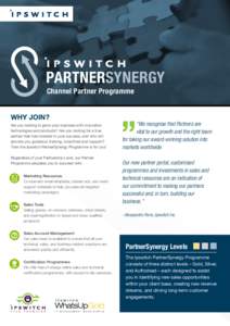 PARTNERSYNERGY Channel Partner Programme Are you looking to grow your business with innovative technologies and products? Are you looking for a true partner that has invested in your success, and who will
