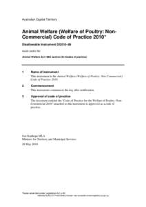 Australian Capital Territory  Animal Welfare (Welfare of Poultry: NonCommercial) Code of Practice 2010* Disallowable Instrument DI2010–89 made under the Animal Welfare Act 1992, section 22 (Codes of practice)