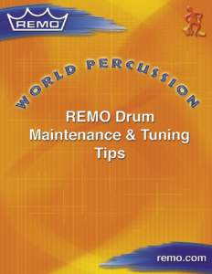 Maintenance & Tuning Tips For REMO® Drums Table of Contents  CLEANING........................................................................................................... 3
